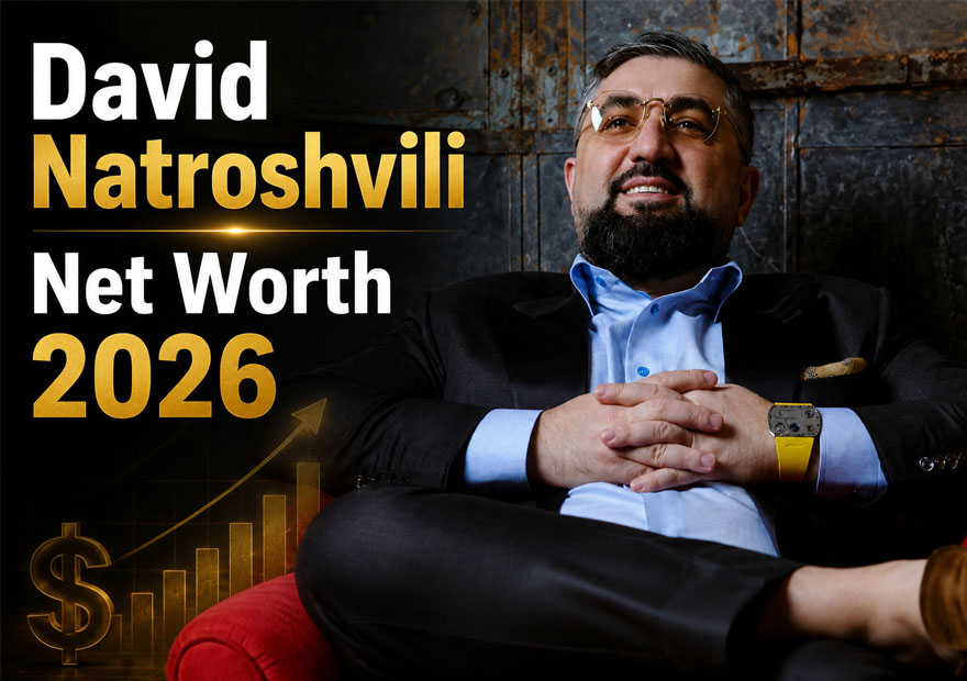 David Natroshvili Net Worth 2026: Income, Businesses, Wife, House & Fortune